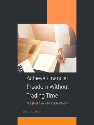 cover image of Achieve Financial Freedom Without Trading Time